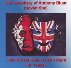 The Treachery of Anthony Blunt (Russian Spy) - How did he hide in Plain Sight for Years?